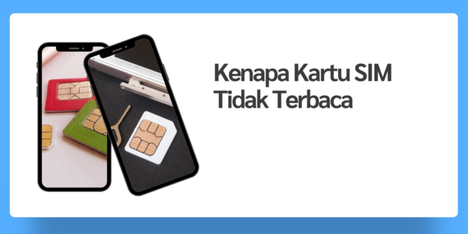 Penyebab Kenapa Kartu SIM Tidak Terbaca